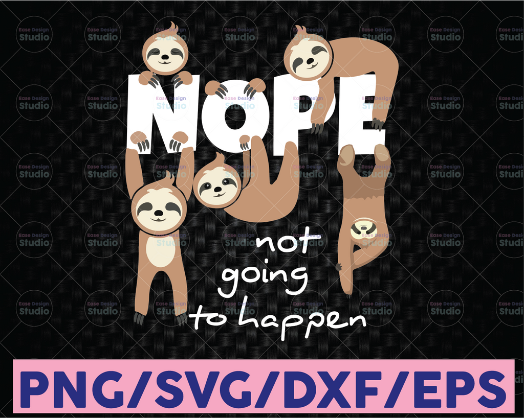 Nope going to happen svg, sloth svg, nope sloth svg, nope sloth lover, lazy chill out day, cute sloth svg, sloth lover svg