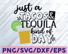 Tacos and Tequila SVG - Funny Alcohol SVG Cut File - It's Just a Tacos and Tequila Kind of Day SVG - Digital Files Only