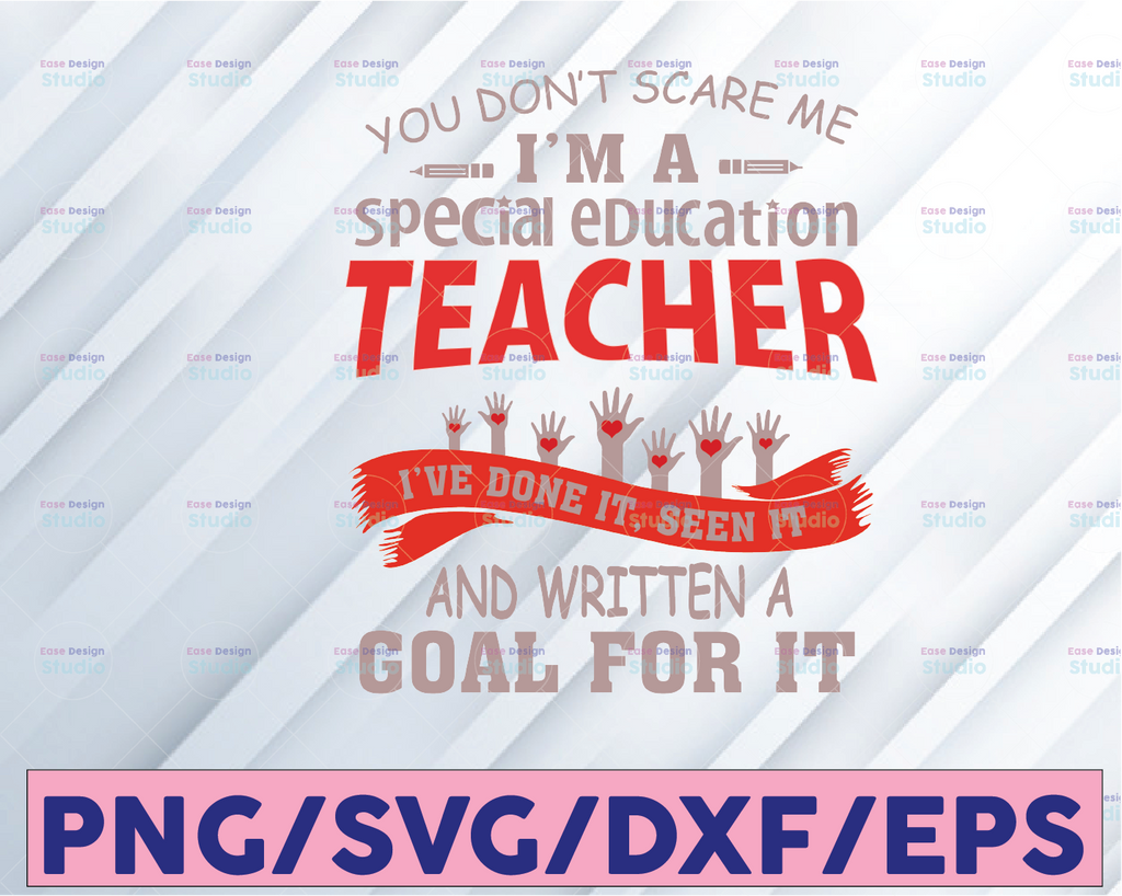 You Don't Scare Me I'm A Special Education Teacher I've Done It Seen It And Written A Goal For It Svg Special Needs, Svg Png