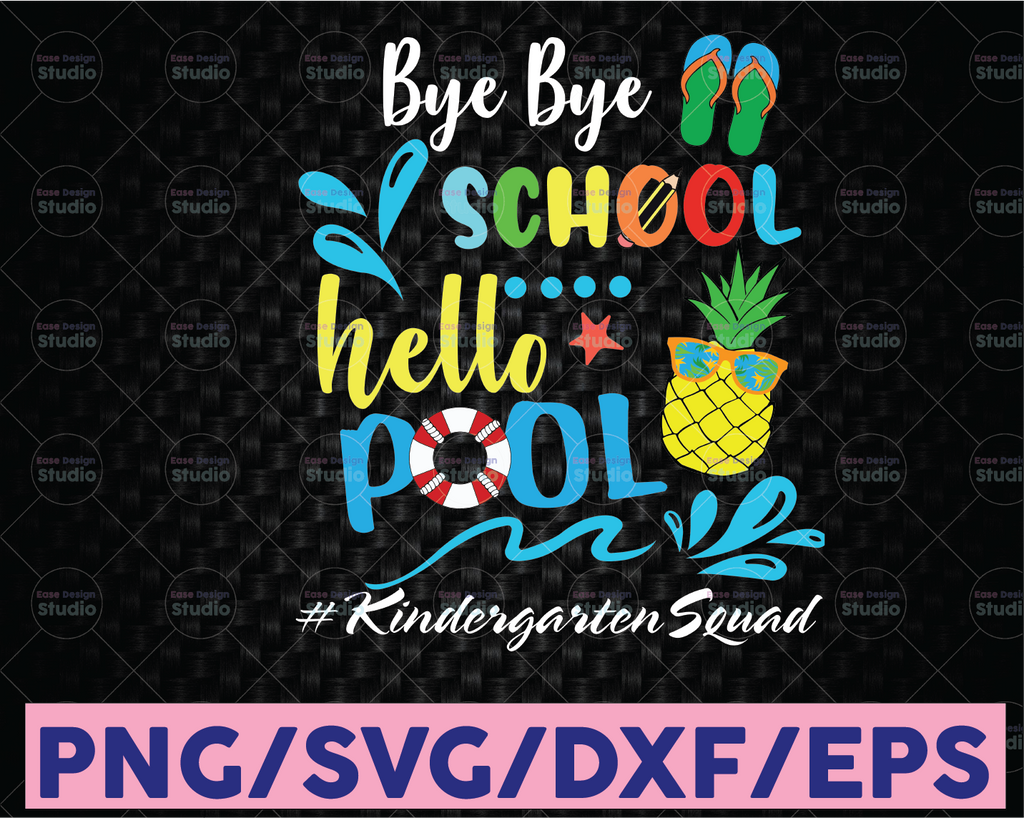 Bye Bye School Hello Pool Kindergartensquad SVG, Last Day Cut File, Summer Design, End of School Saying Funny Quote png Silhouette or Cricut