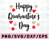 Happy quarantine's day svg dxf png file for cricut cameo silhouette | Funny Valentine's Day Quarantine File |Commercial Use Cutting File