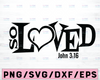 So Loved svg, Christian svg, John 3:16 svg, 3 16 Valentine Svg, I'm So Loved svg, New baby, Cuttable, Cricut Silhouette SVG, Eps, Dxf, Png