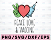 Peace Love Vaccine Svg| Vaccinate Png| Peace Love svg| Vaccination Svg| 2021 Nurse Svg| Doctors Gift| Digital Cricut File Dxf Pdf Eps