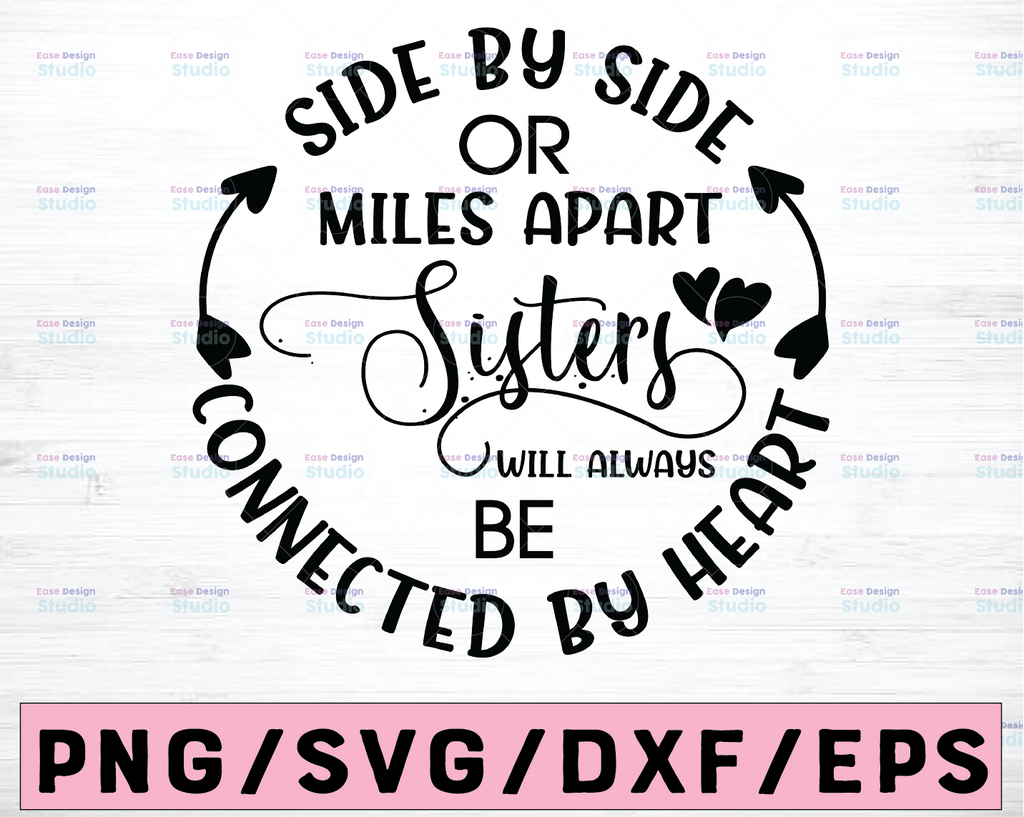 Sisters svg, Side By Side or Miles Apart Sisters Will Always be Connected By Heart, Family svg, sister love svg, siblings svg, sign svg