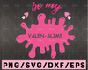 Girl Valentine Svg, be my Valen slime Svg, valenslime svg, Valentine's Day slime Svg for Silhouette Cricut, Valentines svg Commercial use
