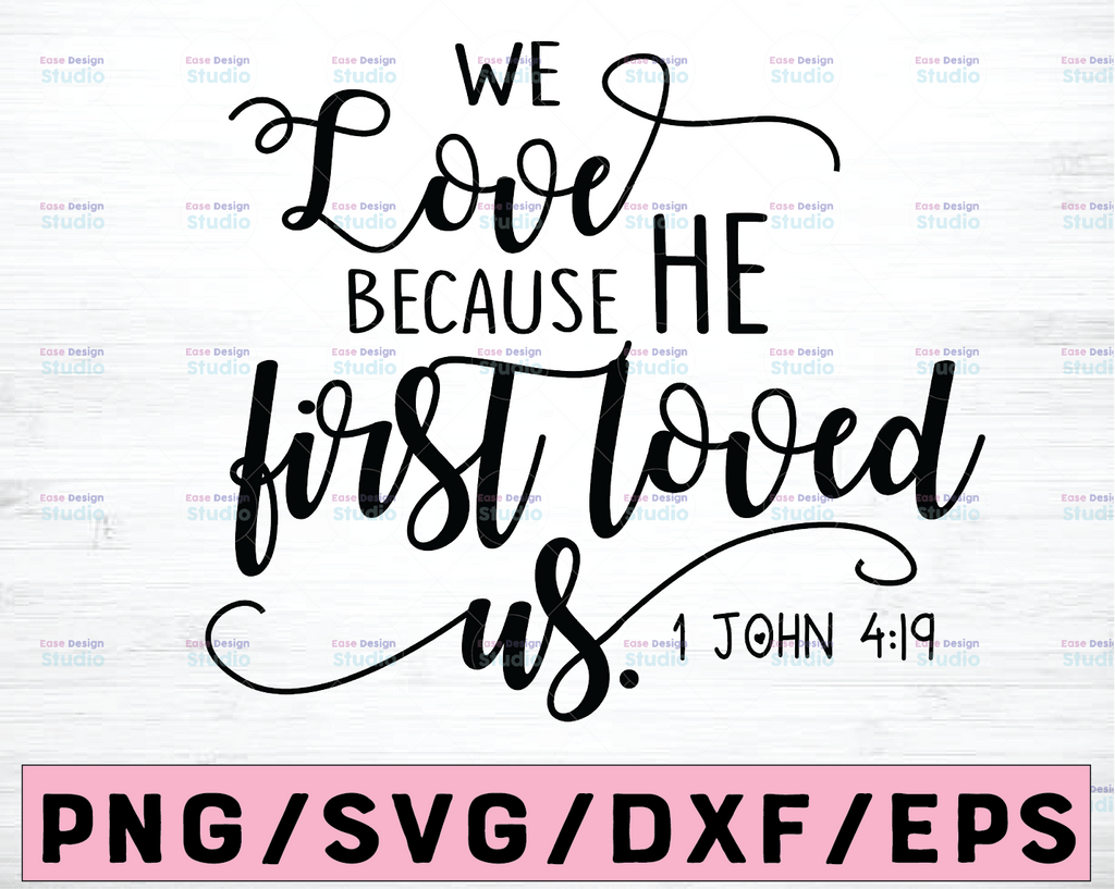 Bible Verse SVG Cut File, We Love Because He First Loved Us Cutting File, Love SVG, 1 John 4:19, Silhouette, Cricut, Graphic Overlay