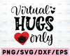 Virtual hugs only svg,Virtual hugs only shirt svg,Valentine's Day 2021 svg,Valentine's Day cut file,Valentine saying svg