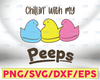 Chillin With My Peeps, Easter Design, Easter, Spring, svg, png, jpg, pdf, dxf, Cutting File