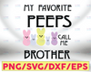 Digital Instant Download My Favorite Peeps Call Me Brother Svg, Bunny Svg, Rabbit Svg, Brother Svg Bro Svg, Cute Svg Easter Svg Digital File