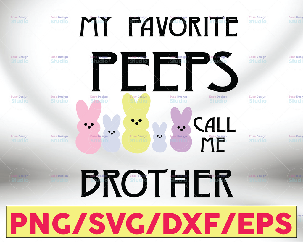 Digital Instant Download My Favorite Peeps Call Me Brother Svg, Bunny Svg, Rabbit Svg, Brother Svg Bro Svg, Cute Svg Easter Svg Digital File