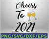 Cheers To 2021, DIGITAL New Years SVG, New Years Eve party, New Years clipart