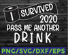 New Years 2021 SVG, I survived 2021 give me another drink svg, 2021 svg, funny new year's svg , tp, 2021 svg, new year's svg