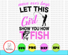 Move Over Boys Let This Girl Show You How To Fish Womens SVG and DXF design for Cricuts and Silhouettes