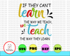 If They Can't Learn The Way We Teach Special Educator Gift svg, eps, Educator Gift , png Vector Clipart Cricut Cut Cutting