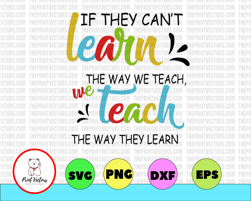 If They Can't Learn The Way We Teach Special Educator Gift svg, eps, Educator Gift , png Vector Clipart Cricut Cut Cutting