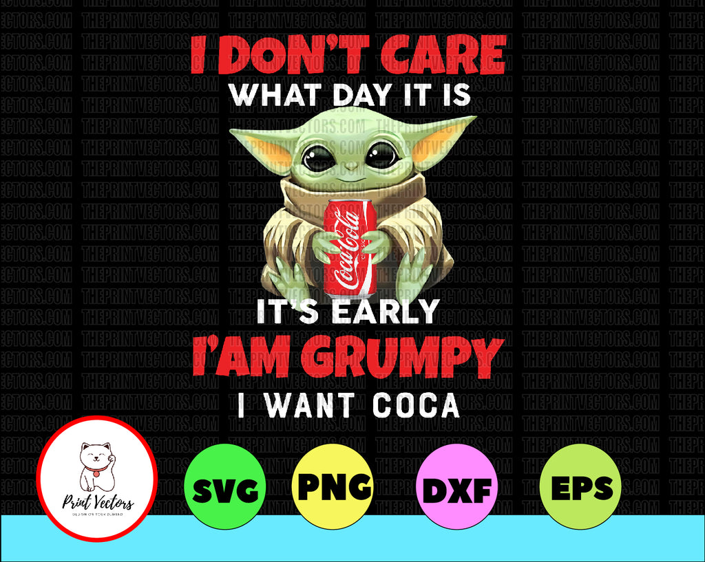 I Dont Care What Day It Is It's Early I'm Grumpy I Want Coca Cola PNG, Baby Yoda png, Sublimation ready, png files for sublimation,printing DTG printing - Sublimation design download - T-shirt design sublimation design