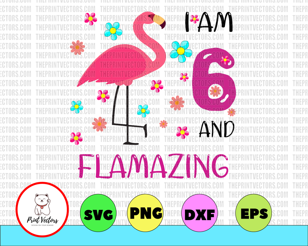 I Am 6 And Flamazing T-Shirt Amazing 6th Birthday Flamingo dxf,png, Eps, files for Silhouette, Cricut, Cutting Machines