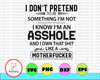 I Don't Pretend To Be Something I'm Not Like a Motherfucker svg funny saying sarcastic gift for friends birththday gift cut files svg jpg png cricut