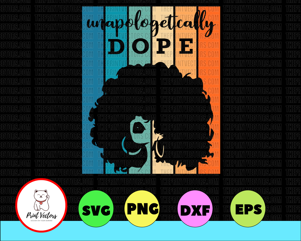 Unapologetically Dope Png Black woman SVG, deeply rooted, Afro Chic Png, Black history month, black power, proud and black, black matters svg png cut file