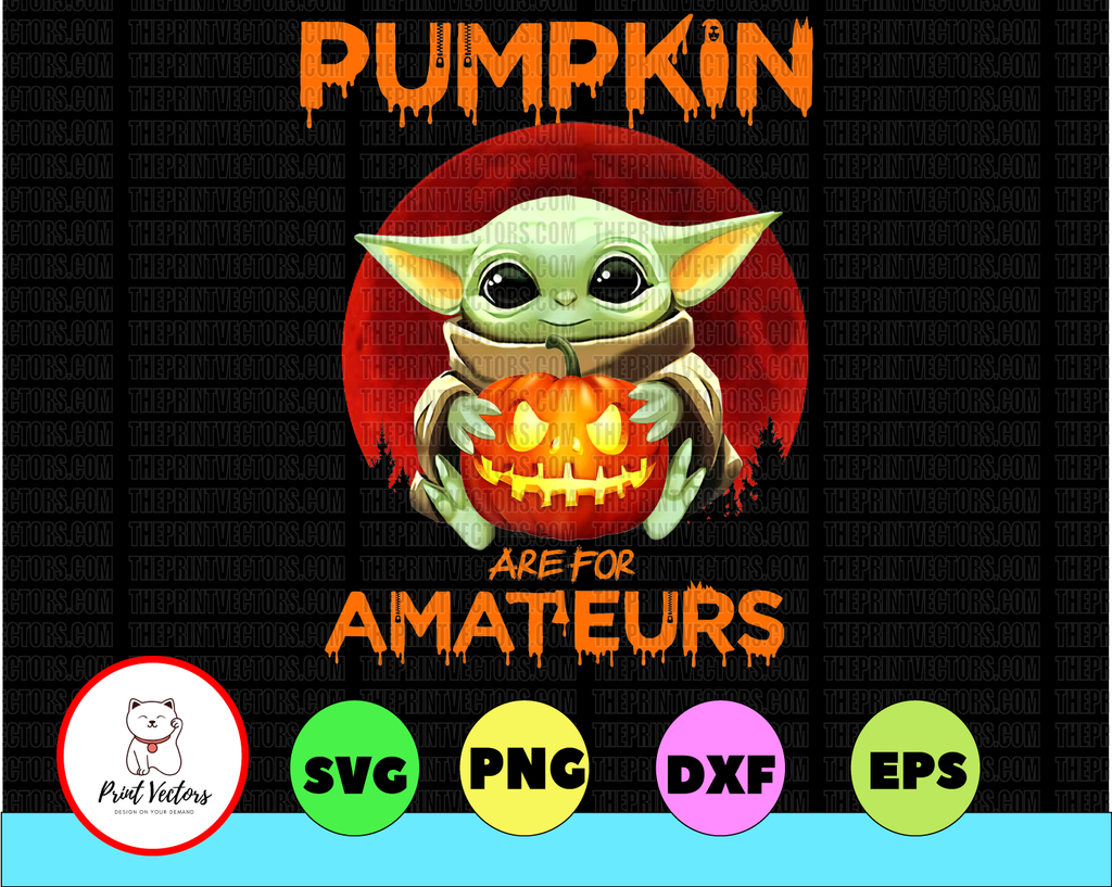 Baby Yoda Pumpkin Are For Amateurs Broom Halloween Yoda Lovers Gifts PNG File Design