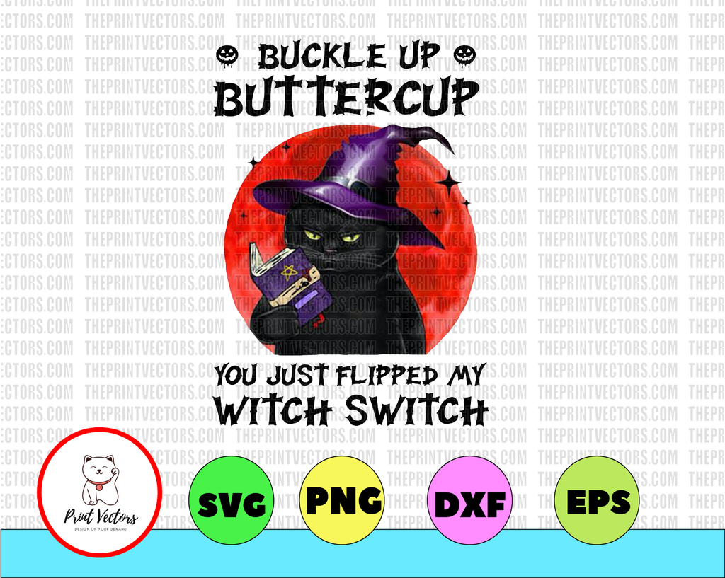 Cat Buckle Up Buttercup You Just Flipped My Witch Switch Gifts PNG File