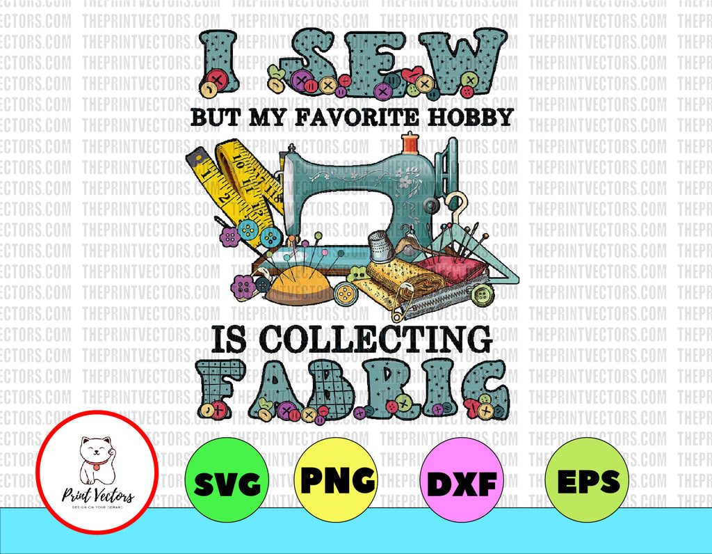 I sew but my favorite hobby is collecting fabric, Quilting funny birthday gift, love Quilting survival 2020 gang idea designs PNG format