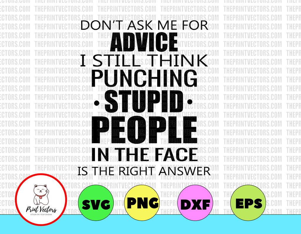 I Still Think Punching Stupid People In the Face Is The Right Answer Svg Png Dxf Eps digital File, Printable digital, Funny SVG