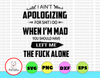 I Ain't Apologize For Shit I Do, Funny Slogan Quote, The Fuck Alone svg Png Dxf Eps digital File, Printable digital Funny svg