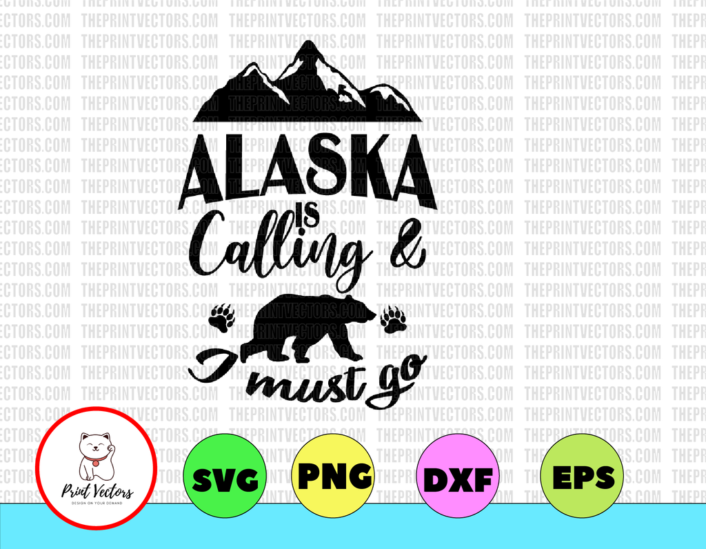 Alaska is calling & I must go svg, dxf,eps,png, Digital Download