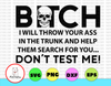 Bitch I will throw your ass in the trunk and help them search for you.. don't test me! svg, dxf,eps,png, Digital Download