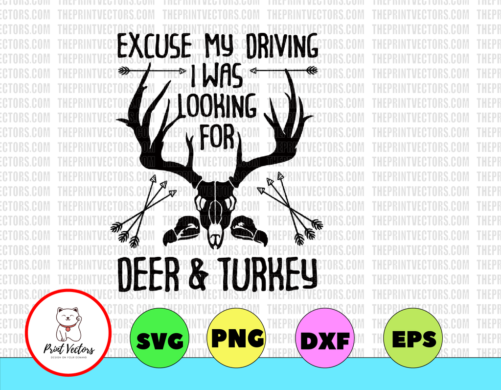 Excuse my driving I was looking for deer & turkey svg, dxf,eps,png, Digital Download