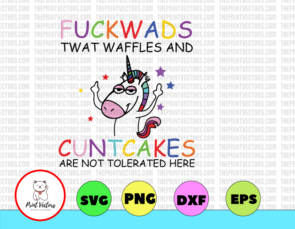 Fuck wads twat waffles and cunt cakes are not tolerated here svg, dxf,eps,png, Digital Download
