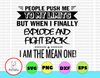 People push me to my limits SVG I am the mean one Svg Png Dxf Eps digital File, Printable digital