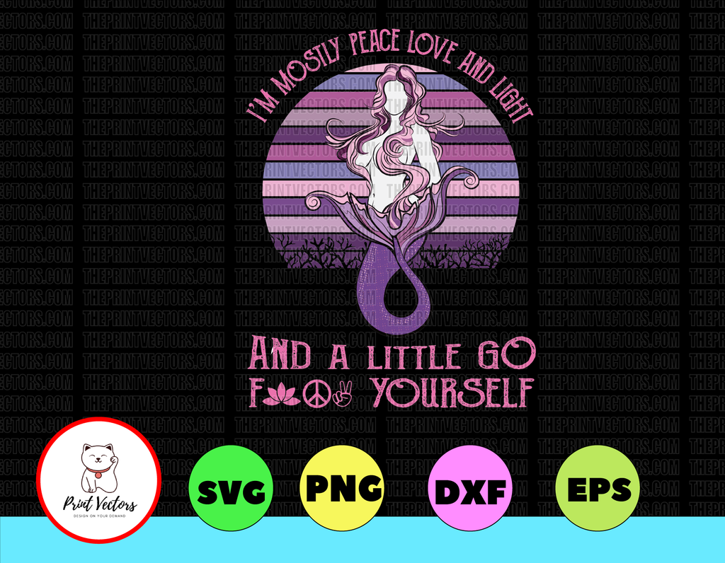 I'm mostly peace love and light and a little Go Fuck yourself svg, dxf,eps,png, Digital Download