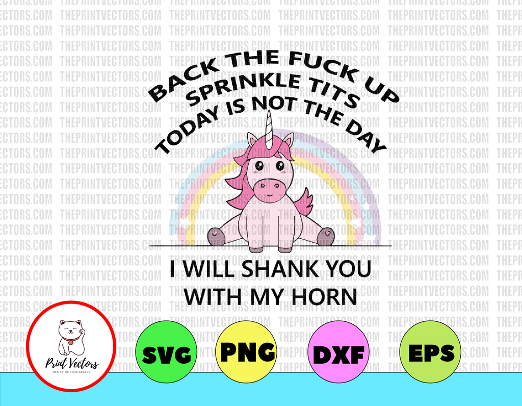 Back the fuck up sprinkle tits today is not the day I will shank you with my horn svg, dxf,eps,png, Digital Download