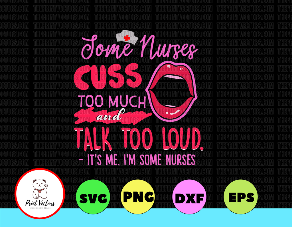 Some nurses cuss too much and talk too loud It's me, I'm some nurses svg, dxf,eps,png, Digital Download