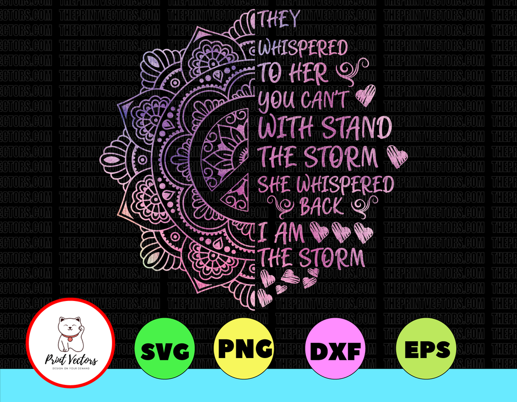 They Whispered To Her You Cannot With Stand The Storm She Whispered Back I Am THe Storm svg, dxf,eps,png, Digital Download
