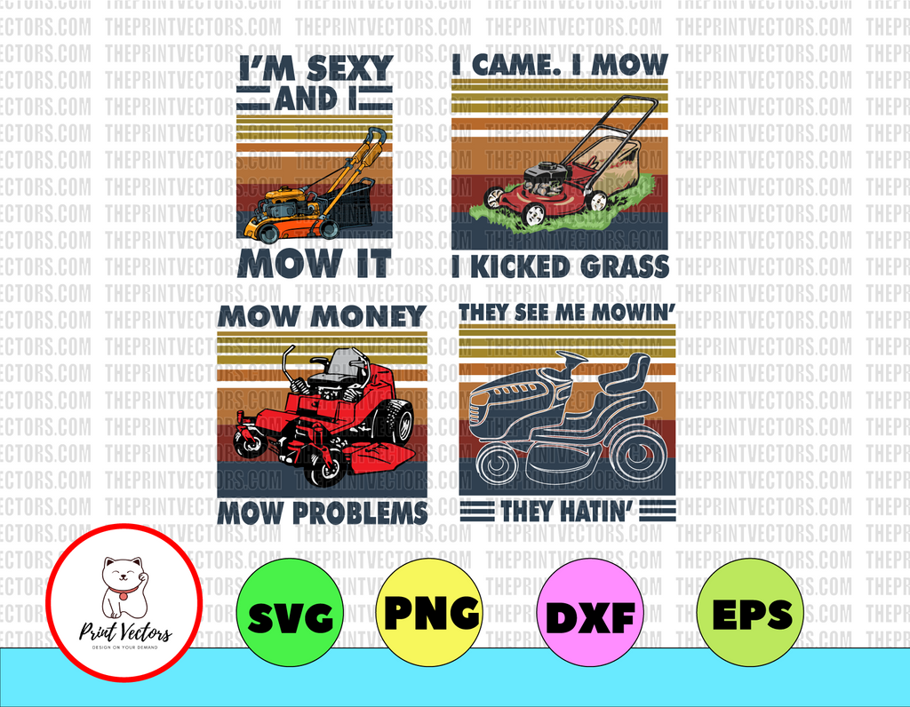 I'm sexy and I mow it, I came I mow I kicked Grass, Mow money mow problems, they see me Mowin' they hatin', lawn mower design PNG format