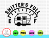 Shitter's Full svg,Camping svg, dxf,eps,png, Digital Download