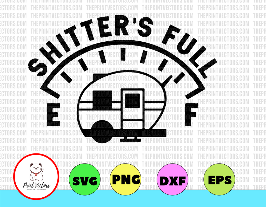 Shitter's Full svg,Camping svg, dxf,eps,png, Digital Download