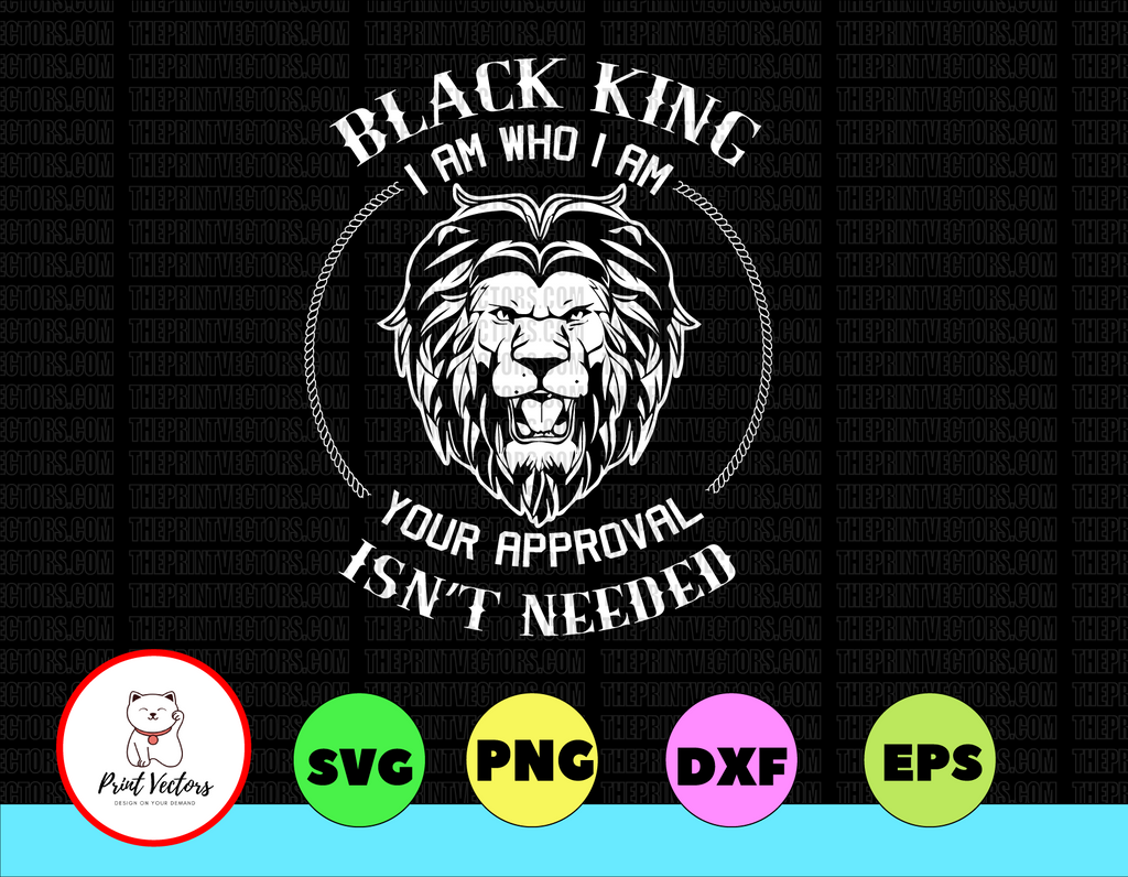 Black King-I Am Your Approval Isn't Needed Png/Svg, Man Gift,Sublimated Printing/INSTANT DOWNLOAD/PNG Printable,Digital Print Design