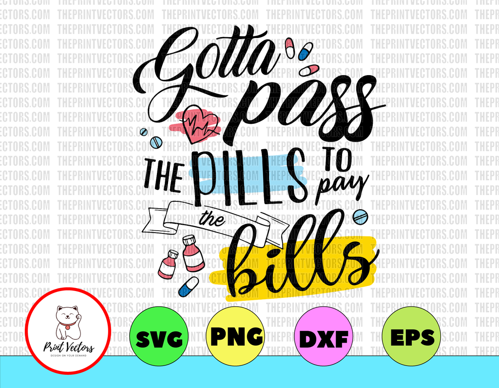 Gotta pass the pills to pay bills svg, dxf,eps,png, Digital Download