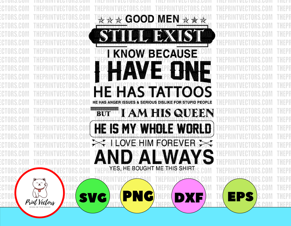 Good men still exist I know because I have one he has tattoos svg, dxf,eps,png, Digital Download