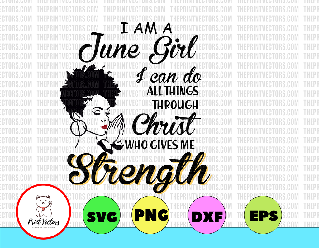 I Am A June Girl I Can Do All Things Through Christ Who Gives Me Strength svg, dxf,eps,png, Digital Download