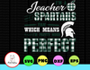 I'm A Teacher And A Spartans Fan Which Means I'm Pretty Much Perfect svg, dxf,eps,png, Digital Download
