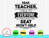 Dear Teacher, I Talk To Everyone So Moving My Seat Won't Help svg, dxf,eps,png, Digital Download