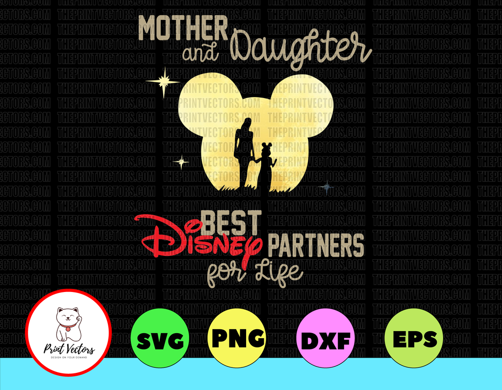 Mother And Daughter Best Disney Partners For Life svg, dxf,eps,png, Digital Download
