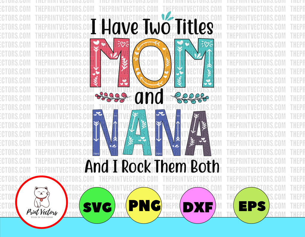 I Have Two Titles Mom And NaNa And I Rock Them Both svg, dxf,eps,png, Digital Download