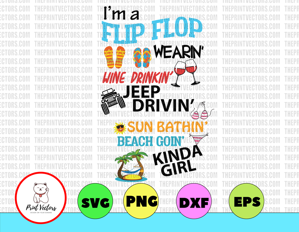 I'm flip flop wearing wine drinking jeep driving sun bathing  beach going kinda girl svg, png, dxf,eps, digital down load