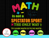 Math Is Not A Spectator Sport The Only Way To Learn Math Is To Do Math svg, dxf,eps,png, Digital Download